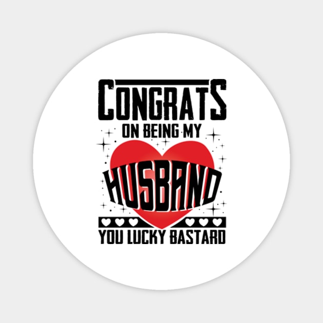 Congrats On Being My Husband Funny Magnet by Che Tam CHIPS